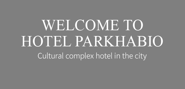 WELCOME TO HOTEL PARKHABIO Cultural complex hotel in the city 